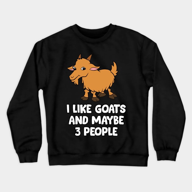 I Like Goats And Maybe Like 3 People Crewneck Sweatshirt by EQDesigns